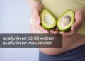 Bà bầu ăn bơ có tốt không?