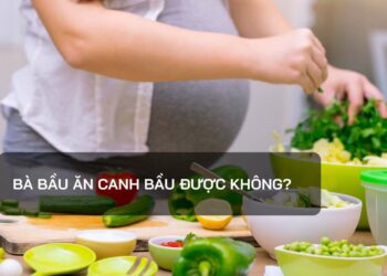 Bà bầu ăn canh bầu được không?