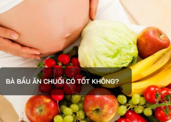 Bà bầu ăn chuối có tốt không?
