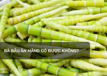 Bà bầu ăn măng được không?