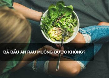 Bà bầu ăn rau muống được không?