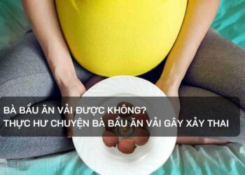 Bà bầu ăn vải được không?