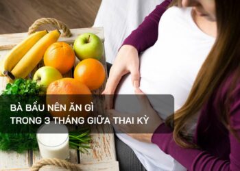 Bà bầu nên ăn gì trong 3 tháng giữa thai kỳ