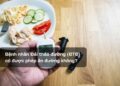 Bệnh nhân Đái tháo đường (ĐTĐ) có được phép ăn đường không?