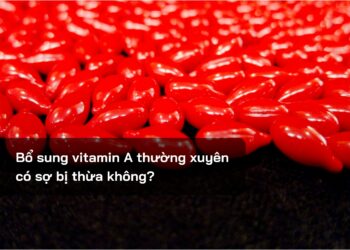 Bổ sung vitamin A thường xuyên có sợ bị thừa không?