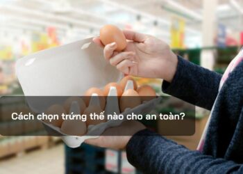 Cách chọn trứng thế nào cho an toàn?