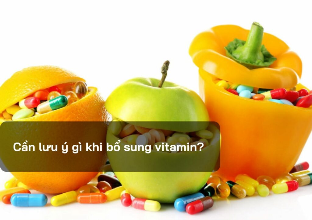 Cần lưu ý gì khi bổ sung vitamin?