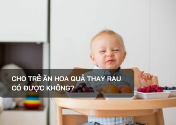 Cho trẻ ăn hoa quả thay rau có được không?
