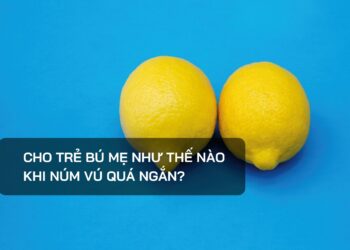 Cho trẻ bú mẹ như thế nào khi núm vú quá ngắn?