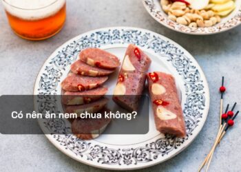 Có nên ăn nem chua không?