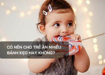 Có nên cho trẻ ăn nhiều bánh kẹo hay không?