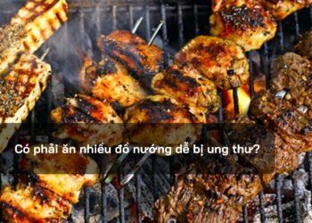 Có phải ăn nhiều đồ nướng dễ bị ung thư?