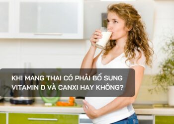 Khi mang thai có phải bổ sung vitamin D và Canxi hay không?
