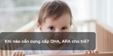 Khi nào cần cung cấp DHA, ARA cho trẻ?