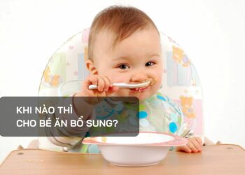 Khi nào thì cho bé ăn bổ sung?