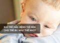 Khi trẻ mắc bệnh thì nên cho trẻ bú như thế nào?