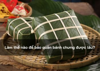 Làm thế nào để bảo quản bánh chưng được lâu?