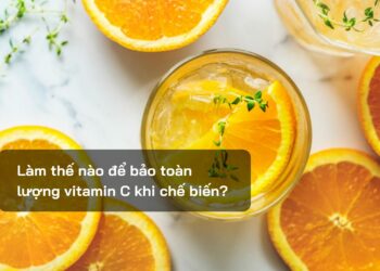 Làm thế nào để bảo toàn lượng vitamin C khi chế biến?