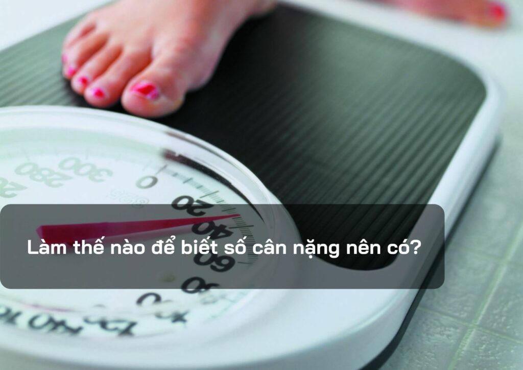 Làm thế nào để biết số cân nặng nên có