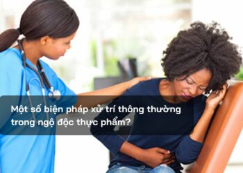 Một số biện pháp xử trí thông thường trong ngộ độc thực phẩm?