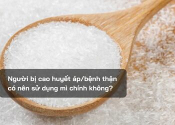 Người bị cao huyết áp/bệnh thận có nên sử dụng mì chính không?