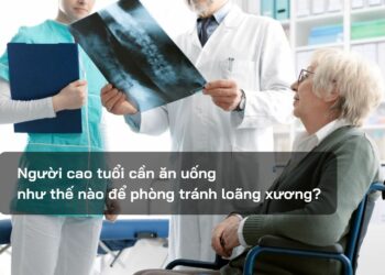 Người cao tuổi cần ăn uống như thế nào để phòng tránh loãng xương?