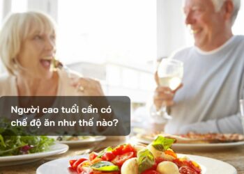 Người cao tuổi cần có chế độ ăn như thế nào?