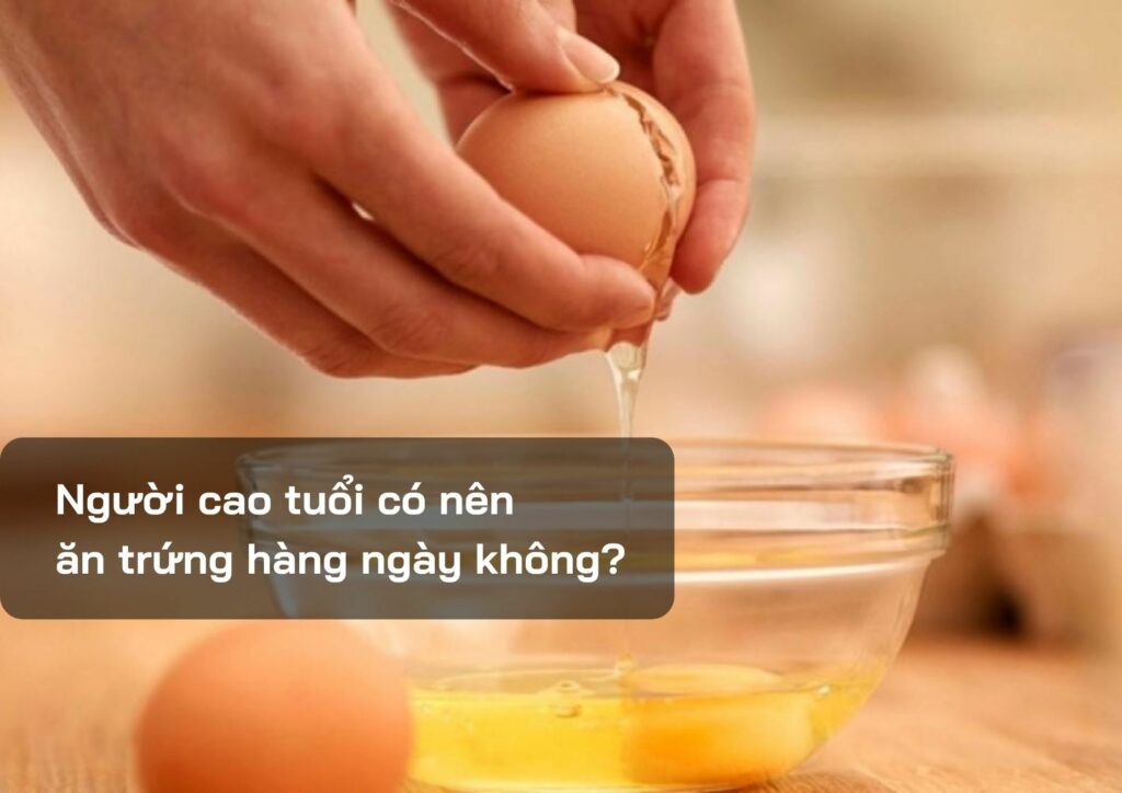 Người cao tuổi có nên ăn trứng hàng ngày không?