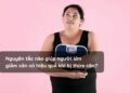 Nguyên tắc nào giúp người lớn giảm cân có hiệu quả khi bị thừa cân?