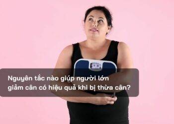 Nguyên tắc nào giúp người lớn giảm cân có hiệu quả khi bị thừa cân?