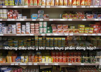 Những điều chú ý khi mua thực phẩm đóng hộp?