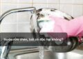 Nước rửa chén, bát có độc hại không?