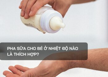 Pha sữa cho bé ở nhiệt độ nào là thích hợp?