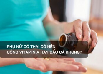 Phụ nữ có thai có nên uống vitamin A hay dầu cá không?
