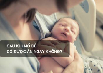 Sau khi mổ đẻ có được ăn ngay không?