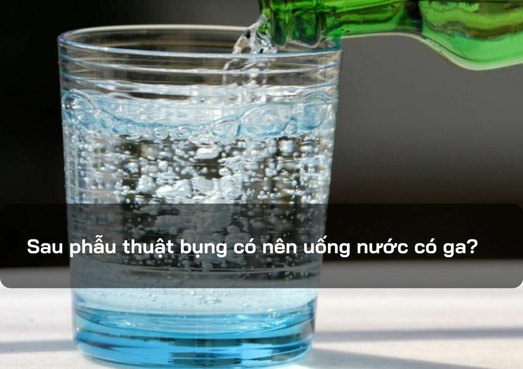 Sau phẫu thuật bụng có nên uống nước có ga?