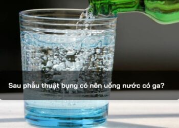 Sau phẫu thuật bụng có nên uống nước có ga?