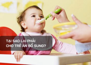 Tại sao lại phải cho trẻ ăn bổ sung?