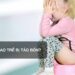 Tại sao trẻ bị táo bón?