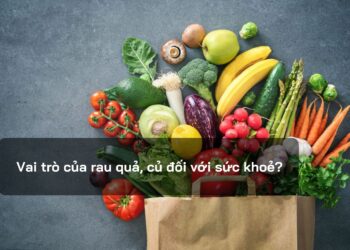 Vai trò của rau quả, củ đối với sức khoẻ?