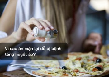 Vì sao ăn mặn lại dễ bị bệnh tăng huyết áp?