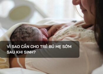 Vì sao cần cho trẻ bú mẹ sớm sau khi sinh?