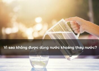 Vì sao không được dùng nước khoáng thay nước?