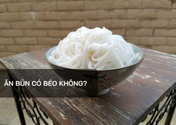 Ăn bún có béo không? Cách giảm cân với bún hiệu quả