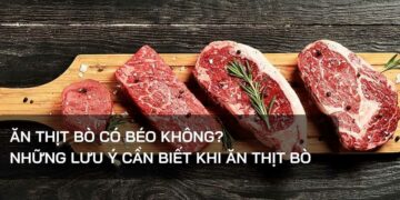 Ăn thịt bò có béo không?