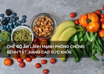 Chế độ ăn lành mạnh phòng chống bệnh tật, nâng cao sức khỏe