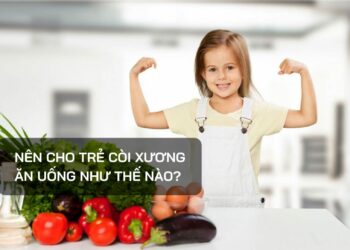 Nên cho trẻ còi xương ăn uống như thế nào?